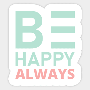 Be Happy Always. A Self Love, Self Confidence Quote. Sticker